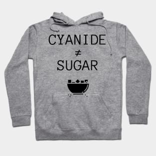 Cyanide is not Sugar (transparent black text) Hoodie